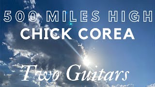 500 Miles High  Chick Corea Two Guitars [upl. by Ahseeyt745]