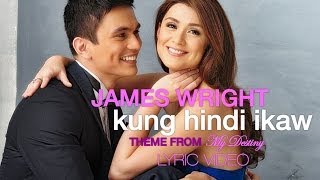 KUNG HINDI IKAW by JAMES WRIGHT Theme from My Destiny Lyric Video [upl. by Arinaj]