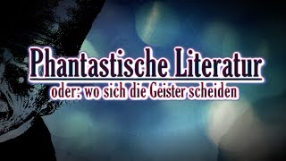 Phantastische Literatur  oder wo sich die Geister scheiden [upl. by Garlaand]