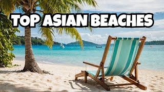 Top 10 Asian Beaches for Vacation  Asias Best Beaches 2024 [upl. by Asinet226]