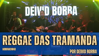 REGGAE DAS TRAMANDA  ARMANDINHO  POR DEIVID BORBA [upl. by Yael]