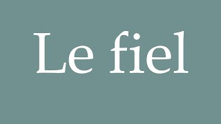 How to Pronounce Le fiel The gall Correctly in French [upl. by Townsend]