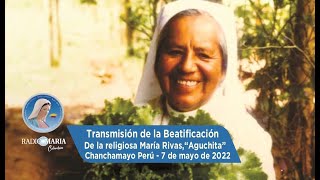 Transmisión de la Beatificación de la religiosa María Rivas“Aguchita”  7 de mayo de 2022 [upl. by Enert93]