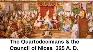 The Quartodecimans amp The Council of Nicea of 325 AD  How the Passover Got Changed [upl. by Itaws]