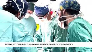 INTERVENTO CHIRURGICO SU GIOVANE PAZIENTE CON MUTAZIONE GENETICA [upl. by Aurelea9]