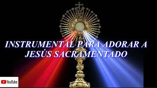 INSTRUMENTAL🙏♥️😇 PARA ADORAR A JESÚS SACRAMENTADO INSTRUMENTAL MUSIC WITH PIANO [upl. by Larochelle]