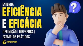 Qual a DIFERENÇA entre EFICIÊNCIA e EFICÁCIA  Definições e Exemplos [upl. by Enyamert]