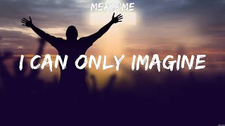 MercyMe  I Can Only Imagine Lyrics Casting Crowns Hillsong Worship Lauren Daigle [upl. by Gulgee]