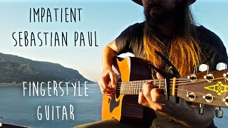 Impatient  Sebastian Paul FINGERSTYLE GUITAR COVER [upl. by Roselyn55]