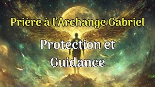 Prière à lArchange Gabriel  protection et guidance [upl. by Hilton257]