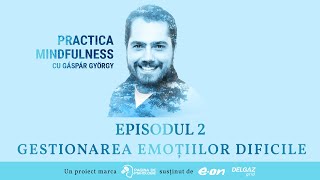 PRACTICA MINDFULNESS cu Gáspár György ep 2  Gestionarea emoțiilor dificile [upl. by Jobey]