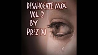 DESAHOGATE MIX VOL 2 BY PREZ DJ [upl. by Rozanne]