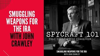 Podcast Episode 103  Smuggling Weapons for the IRA with John Crawley [upl. by Blumenthal]