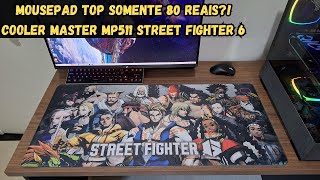 Mousepad Cooler Master MP511 Street Fighter 6  Unboxing e primeiras impressões [upl. by Wappes]