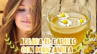 💁‍♀️ACLARA El CABELLO CON MANZANILLA 😍🌼FÁCIL Y RÁPIDO [upl. by Nnylyam]