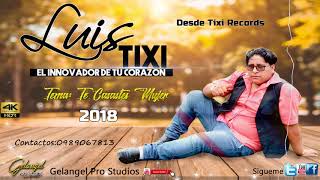 LUIS TIXI TE CASASTES MUJER  AUDIO 2018 [upl. by Aliuqehs]