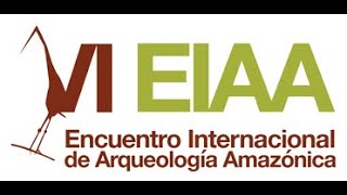 IV EIAA Encuentro Internacional de Arqueología Amazónica [upl. by Cattan36]