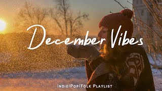 December Vibes 🌞 Chill songs to start your new month  Best IndiePopFolkAcoustic Playlist [upl. by Zerlina]