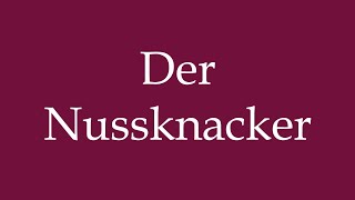 How to Pronounce Der Nussknacker The Nutcracker Correctly in German [upl. by Ehgit]