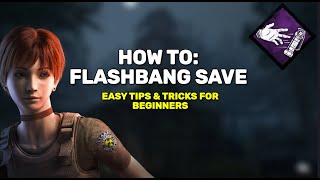 THE ULTIMATE FLASHBANG SAVE GUIDE FOR BEGINNERS 2024  Dead By Daylight [upl. by Ollopa]