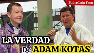 Padre Luis Toro ACLARA las DUDAS 😱Acerca Del EX SACERDOTE ADAM KOTAS ❌ Aqui La VERDAD ‼️ [upl. by Adnohsor260]