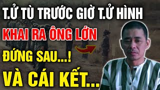 Tử Tù Thoát Chết Phút Cuối Nhờ Khai Ra “Trùm Cuối” Là PHÓ PHÒNG TÌNH BÁO   Tu Vi So Menh [upl. by Etyak819]