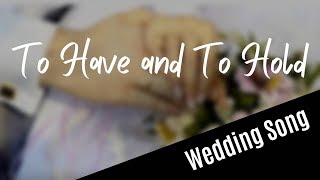 WEDDING SONG To Have And To Hold with lyrics [upl. by Alitha]