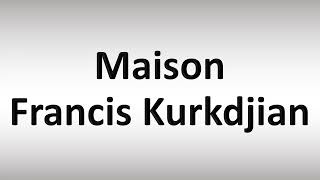 How to Pronounce Maison Francis Kurkdjian [upl. by Engdahl626]