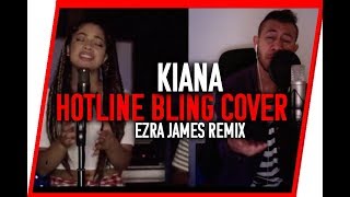 Hotline Bling cover Kiana Ezra James Remix [upl. by Yemirej849]