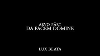 Lux Beata  Arvo Pärt  Da Pacem Domine [upl. by Pironi653]