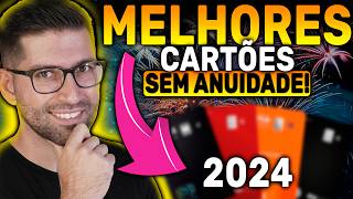 Os melhores cartões de Crédito Sem Anuidade para 2024 [upl. by Hgielyk]