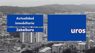 Actualidad inmobiliaria en Zabalburu 6 noviembre 2024 [upl. by Attenohs]