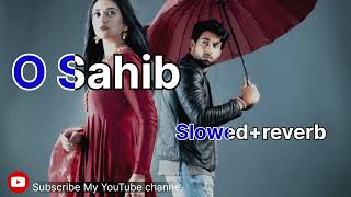 O Sahib Song  Slowed and reverb  Bilal Abbas and Sarah khan  lofi music world [upl. by Eillim]