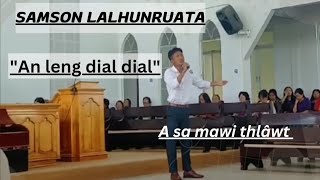 SAMSON LALHUNRUATA  An leng dial dial  A sa mawi e [upl. by Eanat]