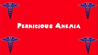 Pronounce Medical Words ― Pernicious Anemia [upl. by Bunns]