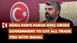 HÜDA PAR’s Faruk Dinç urges government to cut all trade ties with Israel [upl. by Amorete97]