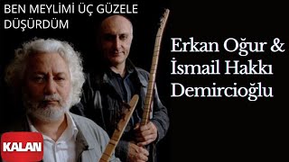 Erkan Oğur amp İsmail Hakkı Demircioğlu  Ben Meylimi Üç Güzele Düşürdüm [upl. by Einnos587]