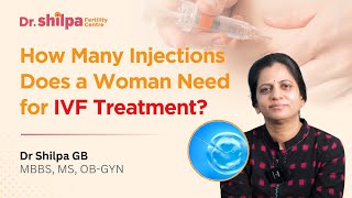 How Many Injections Does a Woman Need for IVF Treatment  Dr Shilpa G B [upl. by Elyssa158]