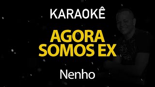 Agora Somos Ex  Nenho Falando de Amor Karaokê Version [upl. by Sabra]