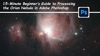 15Minute Beginners Guide to Processing the Orion Nebula in Adobe Photoshop [upl. by Mcconnell]