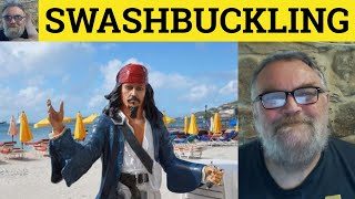 🔵 Swashbuckling Meaning  Swashbuckling Examples  Define Swashbuckler  ESL British English [upl. by Atse]