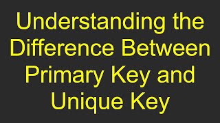 Understanding the Difference Between Primary Key and Unique Key [upl. by Ryhpez891]