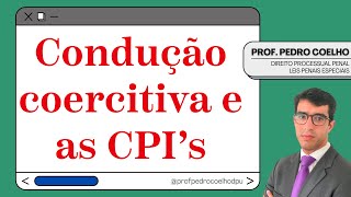 🔴CPI E A COMPETÊNCIA PARA CONDUÇÃO COERCITIVA🔴 [upl. by Ennaehr542]