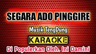 SEGARA ADO PINGGIRE  KARAOKE  Musik TengDung  Di Populerkan Oleh Ini Damini [upl. by Magdaia]