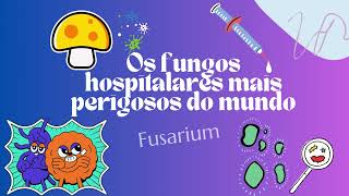 Os fungos hospitalares mais perigosos do mundo O Fusarium [upl. by Aruam592]