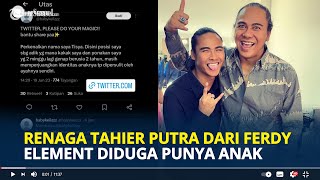 BIKIN Heboh RENAGA Tahier Putra dari Ferdy Element Diduga Sudah Punya Anak Namun Tak Mau Diakui [upl. by Krusche]