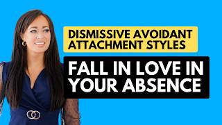 Dismissive Avoidant Attachment Styles Fall in Love In Your Absence [upl. by Neal]