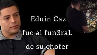 Eduin Caz en el último adiós de su chofer 🕊️✝️ [upl. by Kathleen]