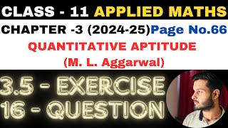 16 Ques Ex 35 l Chapter 3 l Quantitative Aptitude l Class 11th Applied Maths l M L Aggarwal 202425 [upl. by Yecats839]