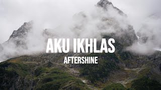 AFTERSHINE  AKU IKHLAS  LIRIK [upl. by Concepcion]